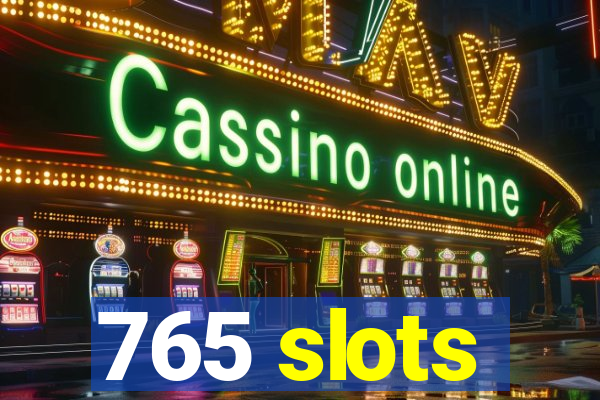 765 slots